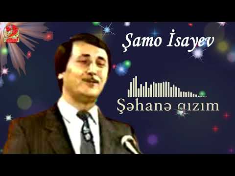 Şamo İsayev-Şəhanə qızım