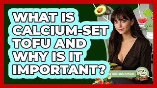 What Is Calcium-Set Tofu And Why Is It Important
