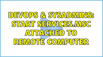 DevOps & SysAdmins: Start services.msc attached to remote computer (3 Solutions!!)