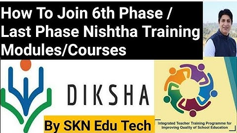 Diksha/Nishtha.How To Join 6th/Last Phase Nishtha Training Modules /Courses? By SKN Edu Tech