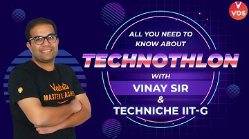 ALL YOU NEED TO KNOW ABOUT TECHNOTHLON WITH VINAY SIR & TECHNICHE IIT-G | VEDANTU