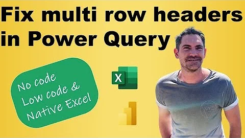 Fix multi row headers in Power Query & native Excel