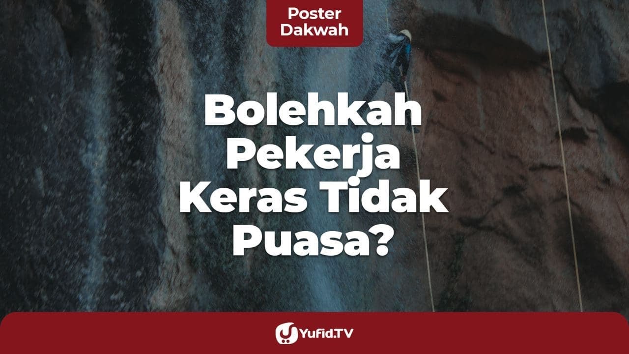 Syarat Wajib Puasa Terpenuhi, Bolehkah Pekerja Keras Tidak Puasa? - Poster Dakwah Yufid TV