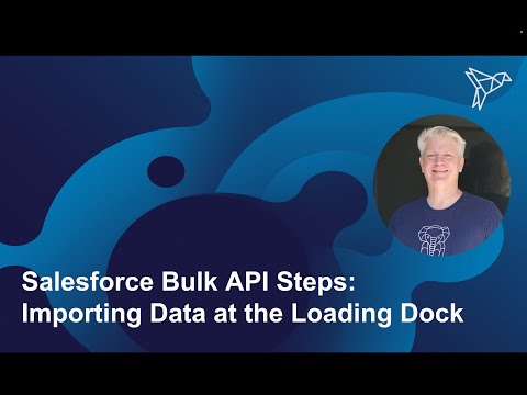 Salesforce Bulk API Steps: Importing Data at the Loading Dock