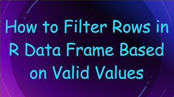 How to Filter Rows in R Data Frame Based on Valid Values