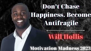 Don’t Chase Happiness  Become Antifragile | Will Hollis Motivational Speech