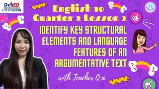 ENGLISH 10 QUARTER 2 WEEK 2: KEY STRUCTURAL ELEMENTS AND LANGUAGE FEATURES OF AN ARGUMENTATIVE TEXT