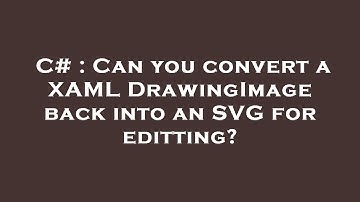 C# : Can you convert a XAML DrawingImage back into an SVG for editting?