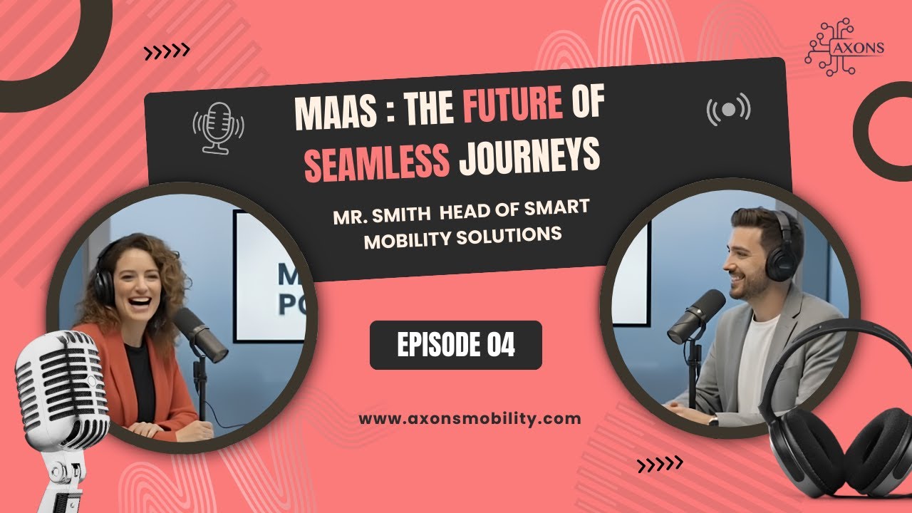 Mobility As a Service : The Future of Seamless Journeys Ft. Smith | Axons Mobility Podcast