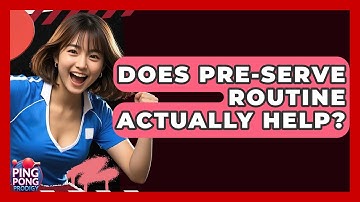 Does Pre-Serve Routine Actually Help? - Ping Pong Prodigy