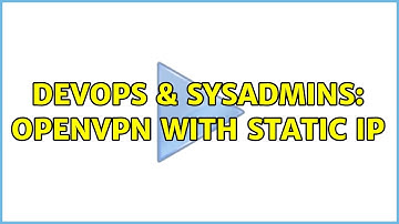 DevOps & SysAdmins: openVPN with static ip