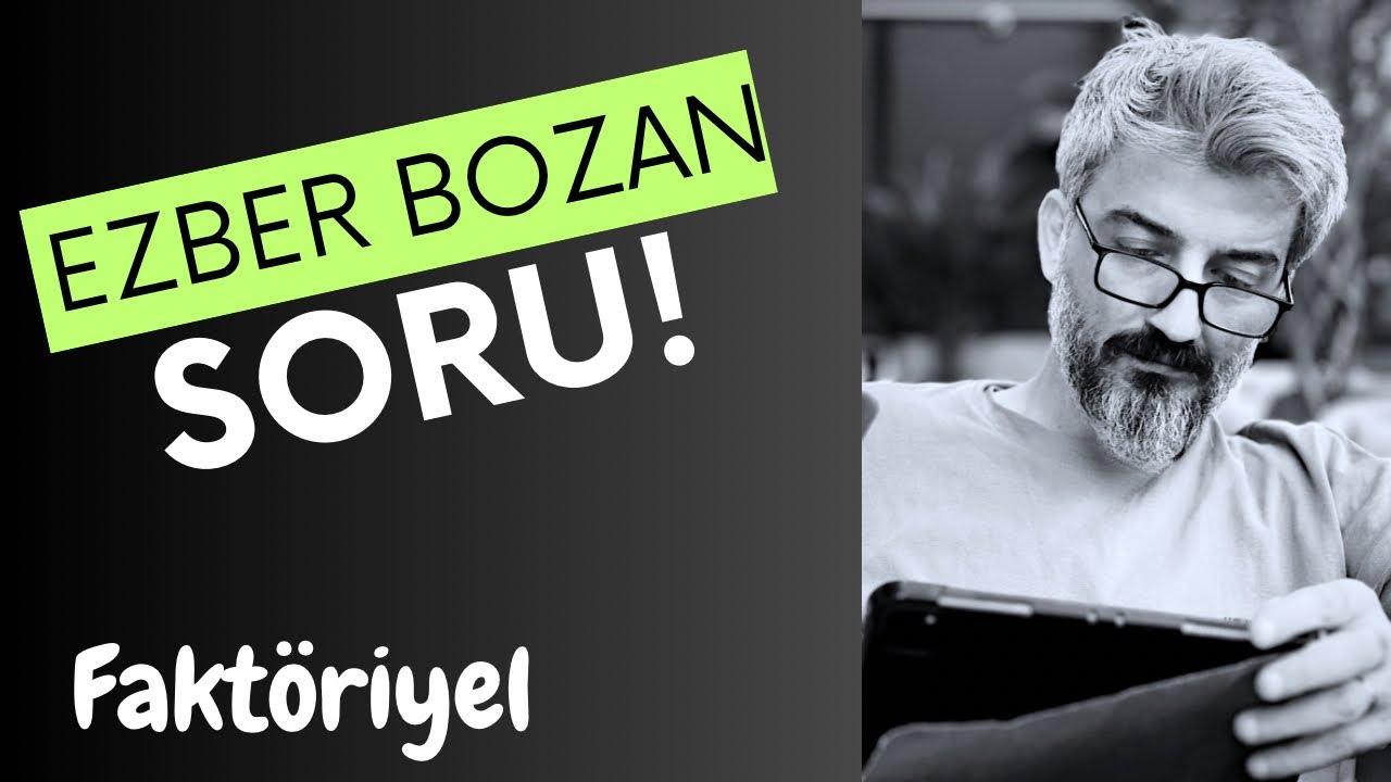 EZBER BOZAN İKİ FAKTÖRİYEL SORUSU!