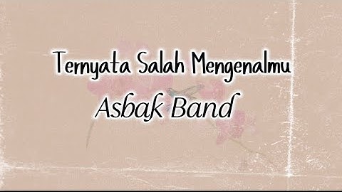 ASBAK Band - TERNYATA SALAH MENGENALMU | Lirik Video | Kau pernah bilang aku yang terdalam