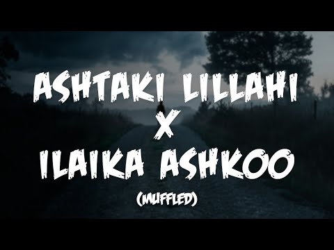 Ashtaki Lillahi X Ilaika Ashkoo Muffled Nasheed Mix Mansour AlKhulaifii