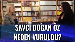 Savcı Doğan Öz Neden Vuruldu? Meltem Yılmaz-Berivan Tapan Haftanın Rengi