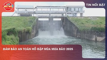 ĐẢM BẢO AN TOÀN HỒ ĐẬP MÙA MƯA BÃO 2025