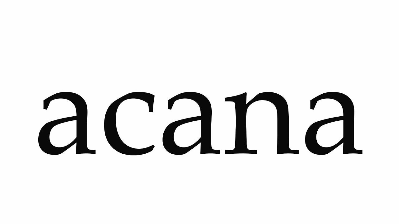 How to Pronounce acana - YouTube