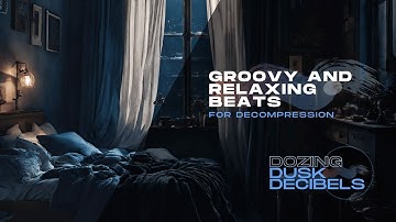 Groovy and Relaxing Beats For Decompression - [ 1 Hour ]