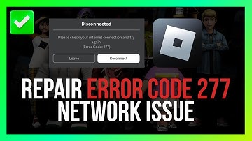 [Easy Guide] Repair Roblox Error Code 277 Network Issue