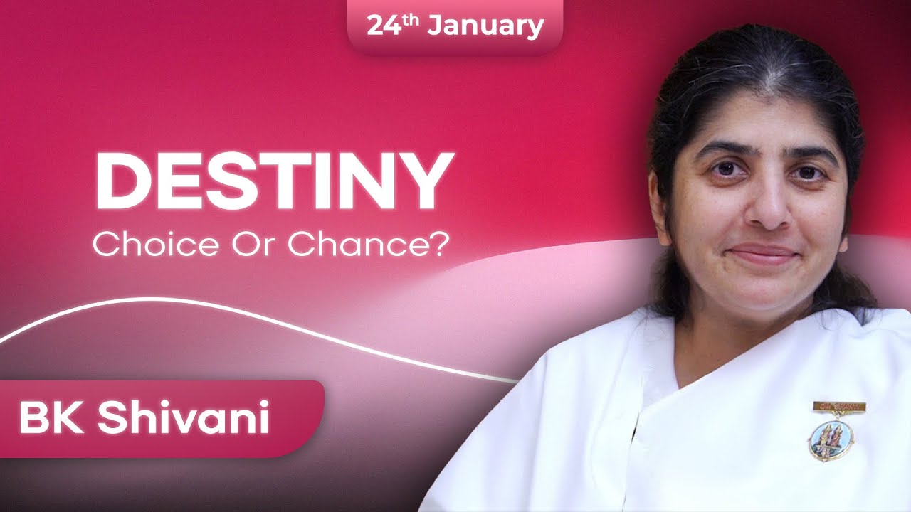 Destiny - Choice or Chance. - BK Shivani Didi - 24-01-2025 - Brahma Kumaris