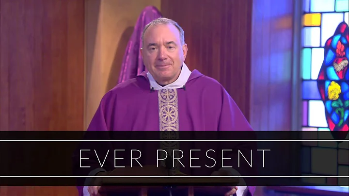 Ever Present | Homily: Father James DiPerri