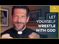 Let Yourself Wrestle with God