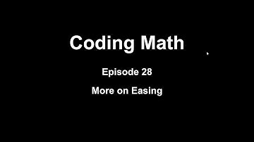 Coding Math: Episode 28 - More on Easing