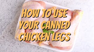 How To Use Your Canned Chicken Legs