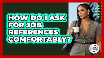How Do I Ask For Job References Comfortably? - Job Success Network