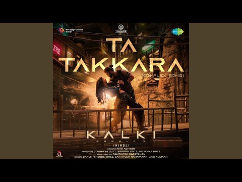 Ta Takkara (Complex Song) (From "Kalki 2898 AD") (Hindi)