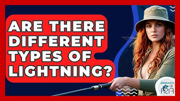 Are There Different Types Of Lightning? - Chasing Big Fish