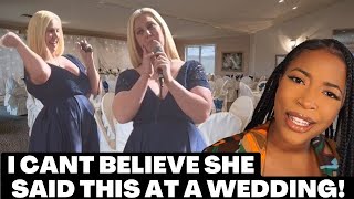 DID SHE REALLY JUST SAY THAT AT A WEDDING?? - WHO INVITED HER ?