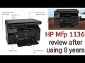 Honest review of HP  laserjet M1136 multi function printer after using it continuously for 8 years