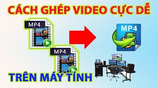 Cách ghép video trên máy tính | Cách ghép 2 video thành 1