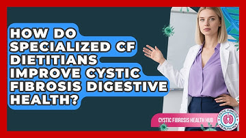 How Do Specialized CF Dietitians Improve Cystic Fibrosis Digestive Health?
