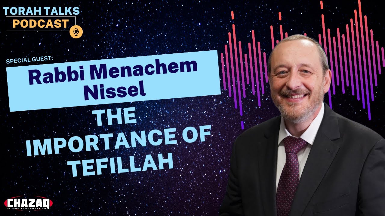 CHAZAQ's Torah Talks #11: Rabbi Menachem Nissel - The Power of Teffillah.