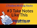 Take Notes Like This - Fiction Writing Hack #3 of 7