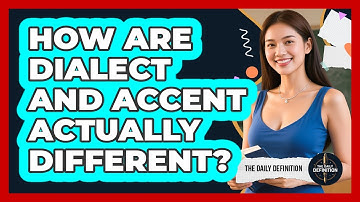 How Are Dialect And Accent Actually Different? - The Daily Definition
