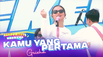 Kamu Yang Pertama - Geisha | DAHSYATNYA WEEKEND