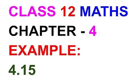 12th Maths Example:4.15 Chapter 4