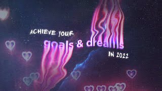 achieve your goals &amp; dreams in 2022 (subliminal)