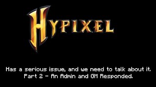 Hypixel has a serious issue, and we need to talk about it. (Part 2 - An Admin and GM responded)