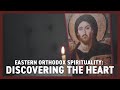 Eastern Orthodox Spirituality: Discovering the Heart