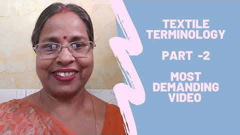 Textile Terminology (Part-2): For TGT, PGT, NET, SET, UG, PG, LT, Assistant Prof & Other Comp Exams
