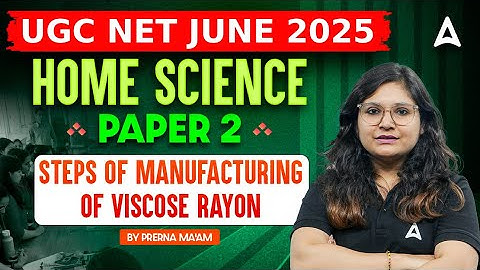 UGC NET Home Science | Steps Of Manufacturing Of Viscose Rayon | By Prerna Ma