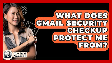 What Does Gmail Security Checkup Protect Me From? - TheEmailToolbox.com