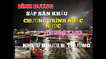Bình Dương: Sập giàn sân khấu nhạc nước ở Hòa Phú