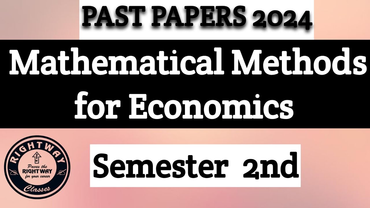 PAST PAPER. 2024. MATHEMATICAL METHODS FOR ECONOMICS. SEMESTER 2. CLASS ...
