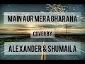 Main Aur Mera Gharana - Cover by: Alexander & Shumaila Mp3 Song