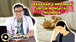 MAKANAN DAN MINUMAN UNTUK MENGATASI INSOMNIA - SNACK VIDEO - DOKTER SADDAM ISMAIL